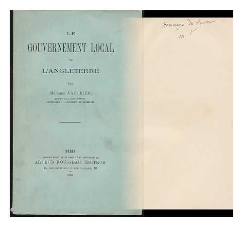 VAUTHIER, MAURICE EUGNE AUGUSTE - Le Gouvernement Local De L'Angleterre Par Maurice Vauthier