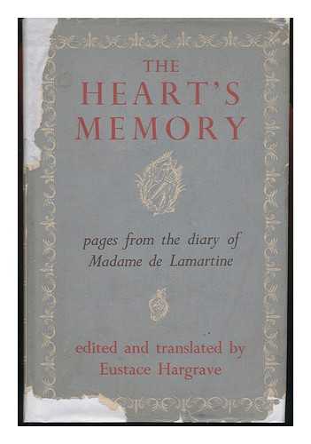LAMARTINE, ALIX DE. EUSTACE HARGRAVE (ED. ) - The Heart's Memory; Pages from the Diary of Madame De Lamartine, Edited and Translated by Eustace Hargrave