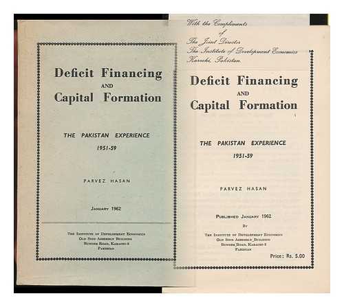 HASAN, PARVEZ - Deficit Financing and Capital Formation; the Pakistan Experience, 1951-59