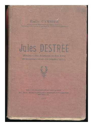 CAMBIER, EMILE - Jules Destree, Ministre Des Sciences Et Des Arts, 9 Decembre 1919-20 Octobre 1921