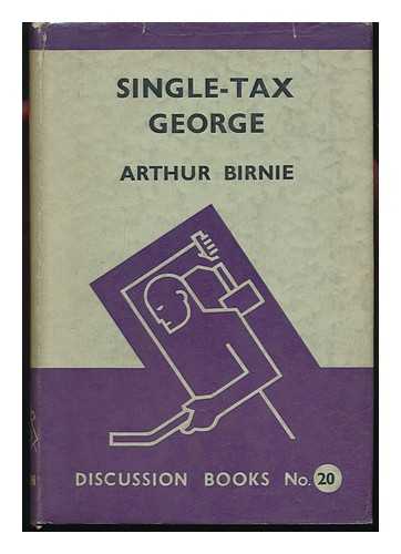 BIRNIE, ARTHUR - Single-Tax George, by Arthur Birnie