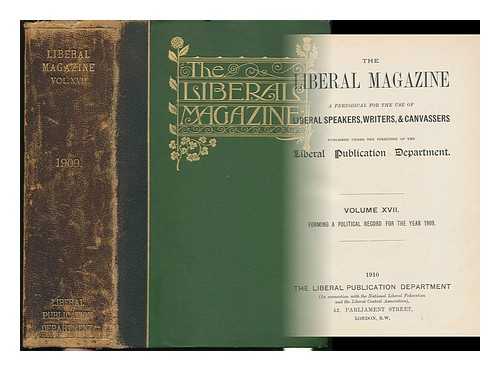 LIBERAL PUBLCIATIONS DEPARTMENT. CHRUCHILL, WINSTON (1874-1965) - The Liberal Magazine, a Periodical for the Use of Liberal Speakers, Writers and Canvassers. Vol. XII, Forming a Political Record for the Year 1909