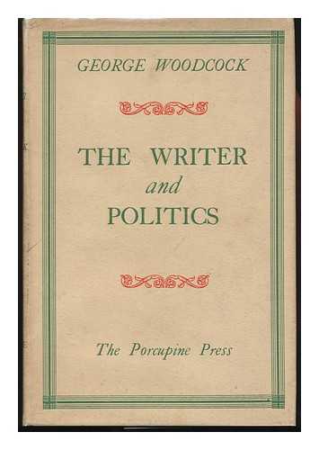 WOODCOCK, GEORGE - The Writer and Politics