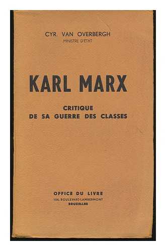 OVERBERGH, CYRILLE VAN - Karl Marx : Critique De Sa Guerre Des Classes / Cyr. Van Overbergh