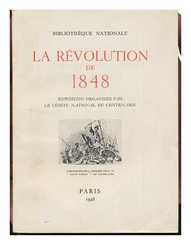 BIBLIOTHEQUE NATIONALE - La Revolution De 1848 : Exposition / Organisee Par Le Comite National Du Centenaire