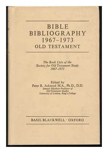 Society For Old Testament Study. Peter R. Ackroyd (Ed. ) - Bible Bibliography, 1967-1973, Old Testament : the Book Lists of the Society for Old Testament Study, 1967-1973 / Edited by Peter R. Ackroyd