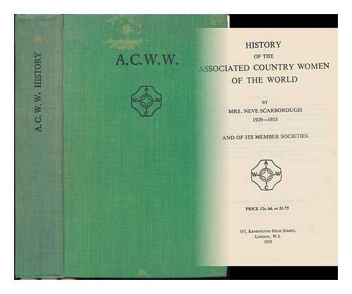 SCARBOROUGH, NEVE - History of the Associated Country Women of the World and of its Member Societies, 1929-1953