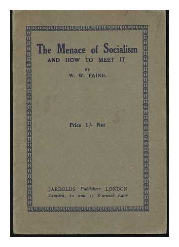 PAINE, WILLIAM WORSHIP (1861-) - The Menace of Socialism : and How to Meet it