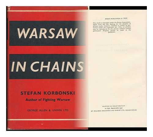 KORBONSKI, STEFAN - Warsaw in Chains / Stefan Korbonski ; Translated from the Original Polish by Norbert Guterman
