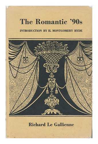 LE GALLIENNE, RICHARD (1866-1947) - The Romantic '90s by Richard Le Gallienne. Introduction by H. Montgomery Hyde