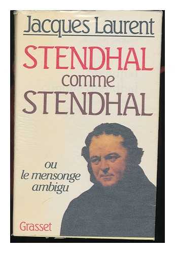 LAURENT, JACQUES - Stendhal Comme Stendhal, Ou, Le Mensonge Ambigu / Jacques Laurent