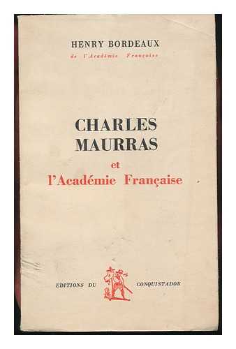 BORDEAUX, HENRY - Charles Maurras Et L'Academie Francais