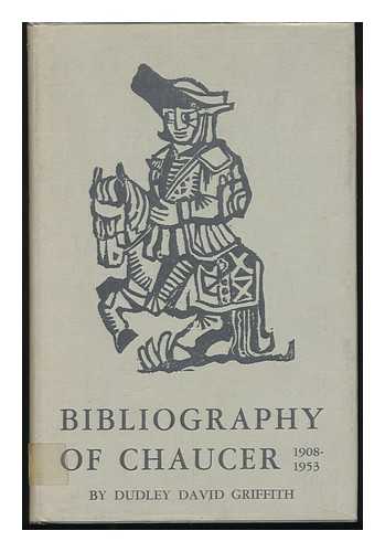GRIFFITH, DUDLEY DAVID - Bibliography of Chaucer, 1908-1953