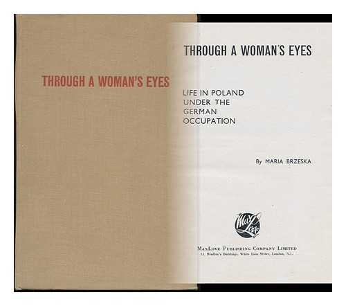 BRZESKA, MARIA - Through a Woman's Eyes; Life in Poland under the German Occupation