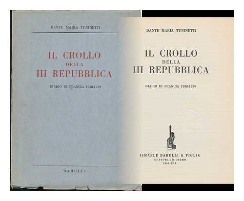 TUNINETTI, DANTE MARIA - IL Crollo Della III Repubblica : Diario Di Francia 1938-1939 / Dante Maria Tuninetti