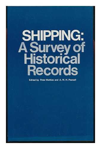 MATHIAS, PETER. A. W. H. PEARSALL (EDS. ) - Shipping: a Survey of Historical Records; Edited by P. Mathias and A. W. H. Pearsall