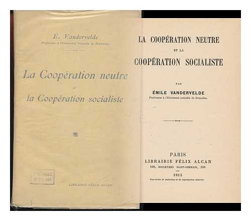 VANDERVELDE, EMILE (1866-1938) - La Cooperation Neutre Et La Cooperation Socialiste / Par Emile Vandervelde