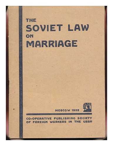 UNION OF SOVIET SOCIALIST REPUBLICS - The Soviet Law on Marriage : Full Text of the Code of Laws on Marriage and Divorce, the Family, and Guardianship