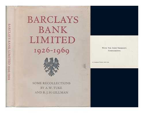 TUKE, ANTHONY WILLIAM & GILLMAN, RICHARD JOHN HOLT - Barclays Bank Limited, 1926-1969 : Some Recollections