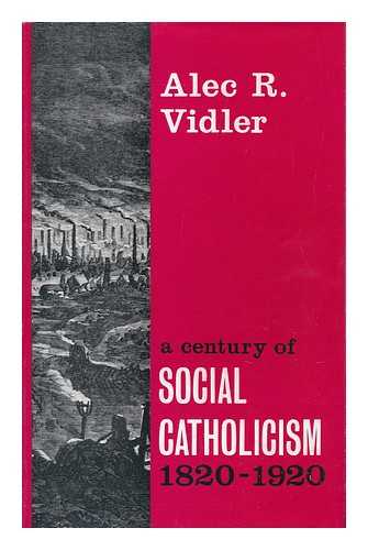 VIDLER, ALEXANDER ROPER (1899-) - A Century of Social Catholicism - 1820-1920