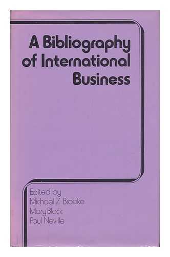 BROOKE, MICHAEL Z. - International Business Bibliography / Michael Z. Brooke, Mary Black and Paul Neville