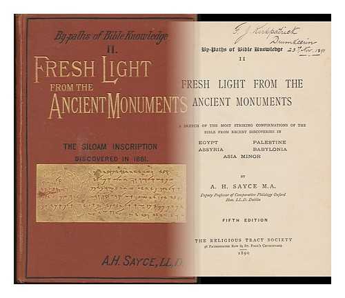 SAYCE, ARCHIBALD HENRY - Fresh Light from the Ancient Monuments : a Sketch of the Most Striking Confirmations of the Bible from Recent Discoveries in Egypt, Palestine, Assyria, Babylonia, Asia Minor