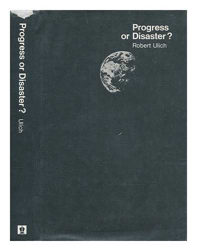 ULICH, ROBERT (1890-1977) - Progress or Disaster? From the Bourgeois to the World Citizen