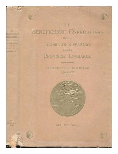 CASSA DI RISPARMIO DELLE PROVINCIE LOMBARDE - Le Beneficenze Ospedaliere Della Cassa Di Risparmio Delle Provincie Lombarde : Sessantadue Milioni Di Lire Erogate