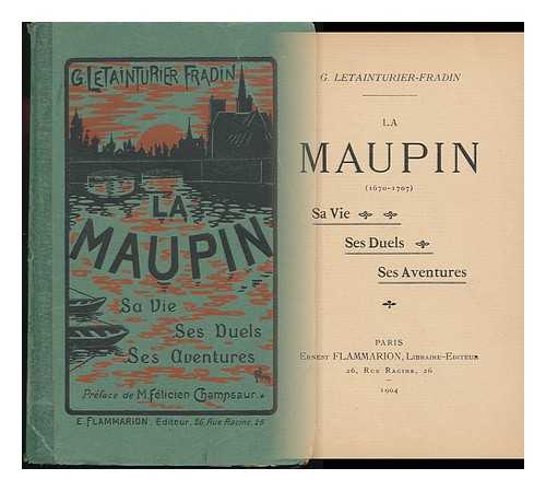 LETAINTURIER-FRADIN, GABRIEL - La Maupin (1670-1707) : Sa Vie, Ses Duels, Ses Aventures