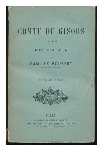 Rousset, Camille Felix M. - Le Comte De Gisors, 1732-1758, Etude Historique