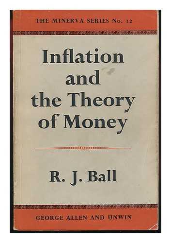 BALL, ROBERT JAMES - Inflation and the Theory of Money