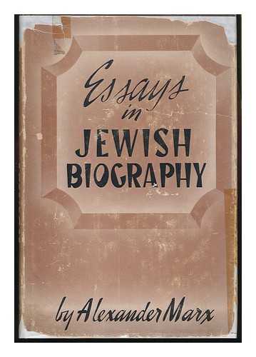 MARX, ALEXANDER (1878-1953) - Essays in Jewish Biography