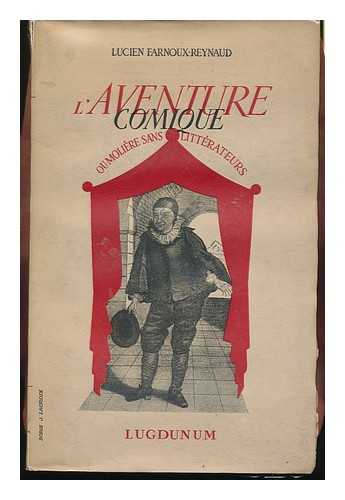 FARNOUX-REYNAUD, LUCIEN - L'Aventure Comique; Ou, Moliere Sans Litterateurs