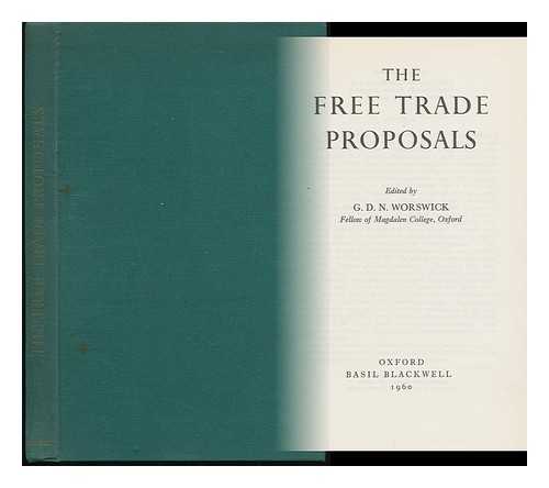 WORSWICK, G. D. N. (GEORGE DAVID NORMAN) [ED. ] - The Free Trade Proposals / Edited by G. D. N. Worswick