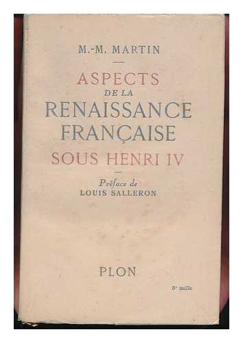 MARTIN, MARIE-MADELEINE - Aspects De La Renaissance Francaise Sous Henri IV / M. -M. Martin ; Preface De Louis Salleron