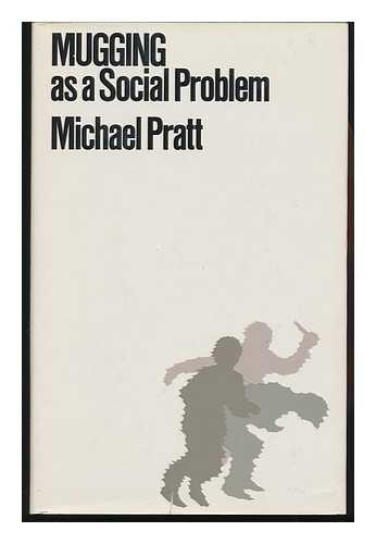 PRATT, MICHAEL (MICHAEL J. ) - Mugging As a Social Problem / Michael Pratt