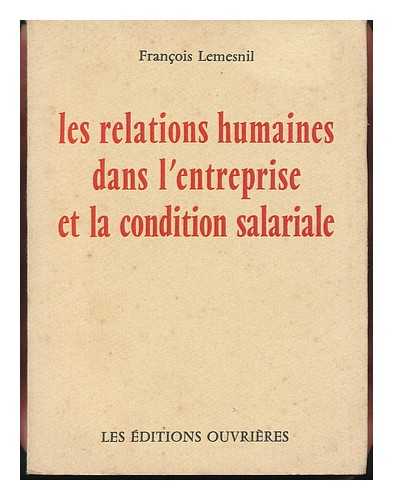 LEMESNIL, FRANCOIS - Les Relations Humaines Dans L'Entreprise Et La Condition Salariale