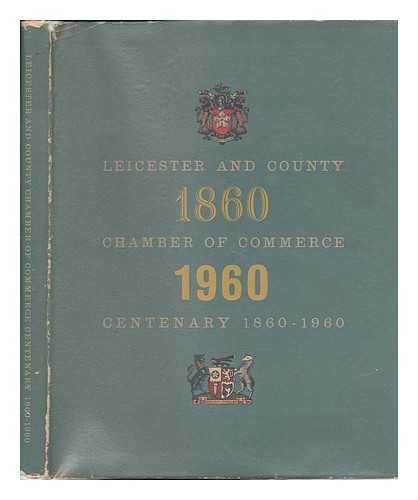 LEICESTER AND COUNTY CHAMBER OF COMMERCE CENTENARY - Leicester and County Chamber of Commerce Centenary, 1860-1960