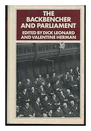 LEONARD, DICK (1930-) & HERMAN, VALENTINE - The Backbencher and Parliament : a Reader / Edited by Dick Leonard and Valentine Herman