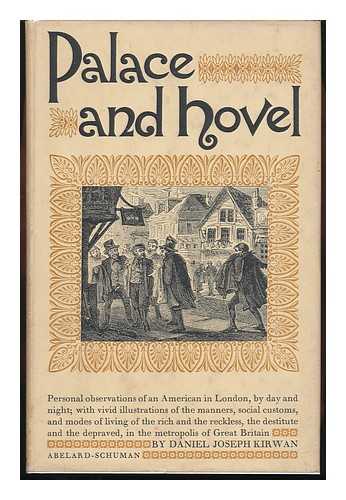 KIRWAN, DANIEL JOSEPH - Palace and Hovel ; Or, Phases of London Life / Edited by A. Allan