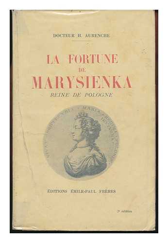 AURENCHE, HENRY - La Fortune De Marysienka. [A Biography of Mary Casimira, Queen Consort of John III. , King of Poland. ]