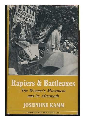 KAMM, JOSEPHINE - Rapiers and Battleaxes : the Women's Movement and its Aftermath / Josephine Kamm; Foreword by Mary Stocks (Baroness Stocks)