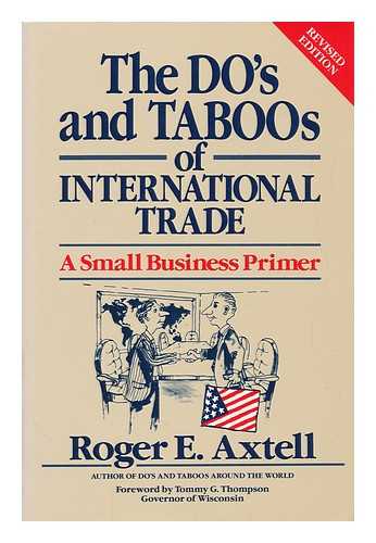 Axell, Roger E. - The Do's and Taboos of International Trade : a Small Business Primer / Roger E. Axtell ; Foreword by Tommy G. Thompson