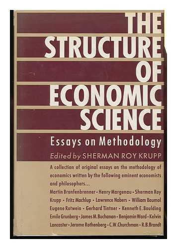 KRUPP, SHERMAN ROY (ED. ) - The Structure of Economic Science, Essays on Methodology