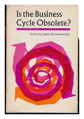 BRONFENBRENNER, MARTIN (ED. ) - Is the Business Cycle Obsolete? Based on a Conference of the Social Science Research Council Committee on Economic Stability. Martin Bronfenbrenner, Editor