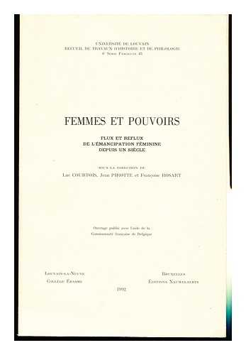 COURTOIS, LUC. JEAN PIROTTE. FRANCOISE ROSART - Femmes Et Pouvoirs : Flux Et Reflux De L'Emancipation Feminine Depuis Un Siecle / Sous La Direction De Luc Courtois, Jean Pirotte Et Francoise Rosart