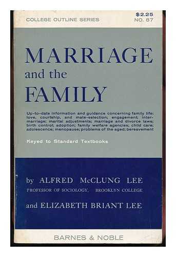 Lee, Alfred McClung. Elizabeth Briant Lee - Marriage and the Family, by Alfred McClung Lee and Elizabeth Briant Lee