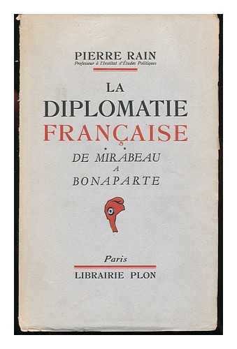 RAIN, PIERRE - La Diplomatie Francaise, Etc. 2. De Mirabeau a Bonaparte