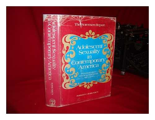 SORENSEN, ROBERT C. - Adolescent Sexuality in Contemporary America : Personal Values and Sexual Behavior, Ages, Thirteen to Nineteen