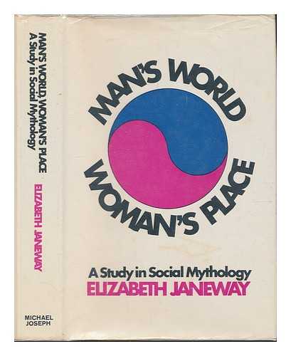 JANEWAY, ELIZABETH - Man's World, Woman's Place : a Study in Social Mythology